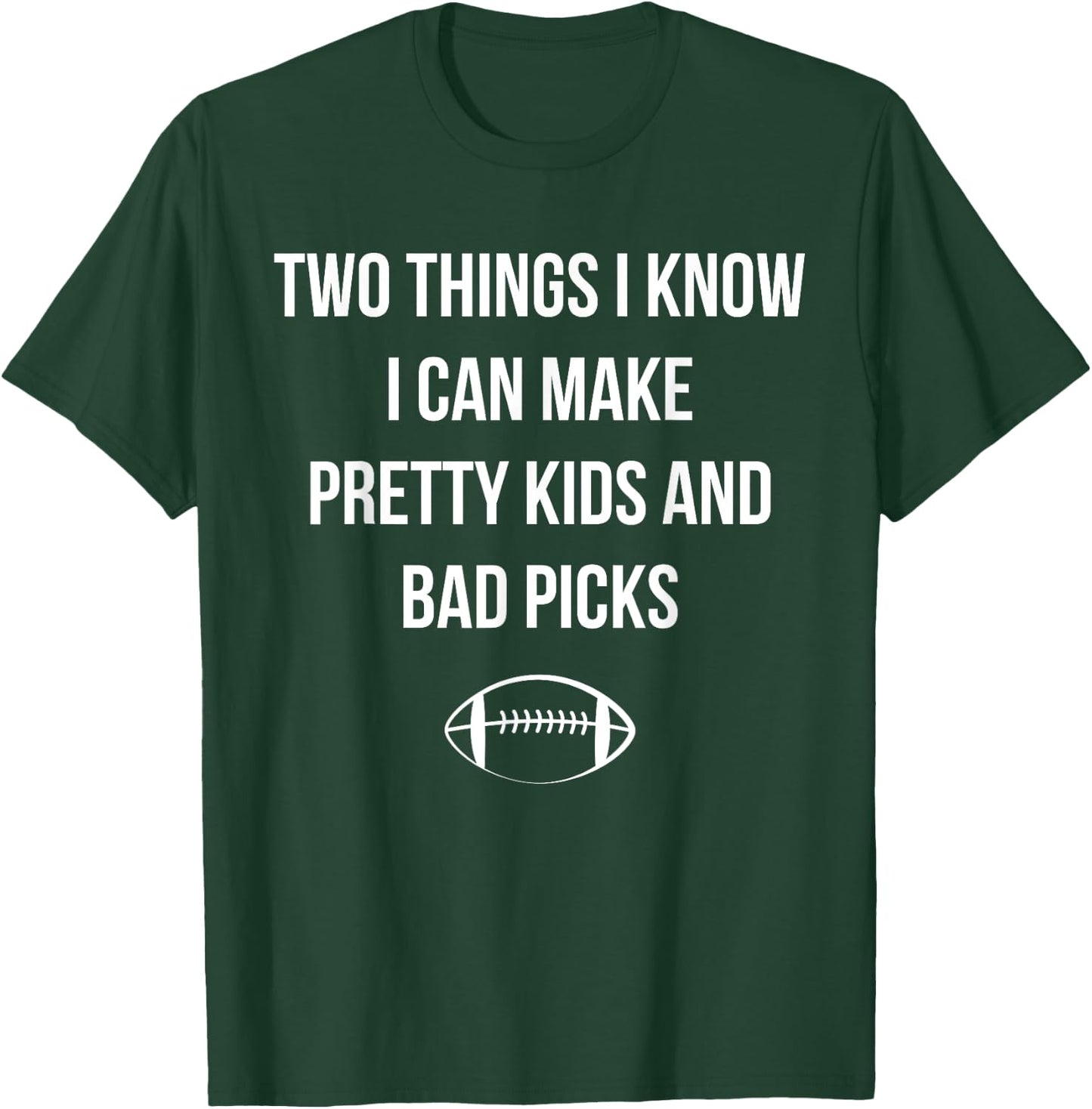 Fantasy Football Quote I Can Make Pretty Kids and Bad Picks T-Shirt - T-Shirt | Forest