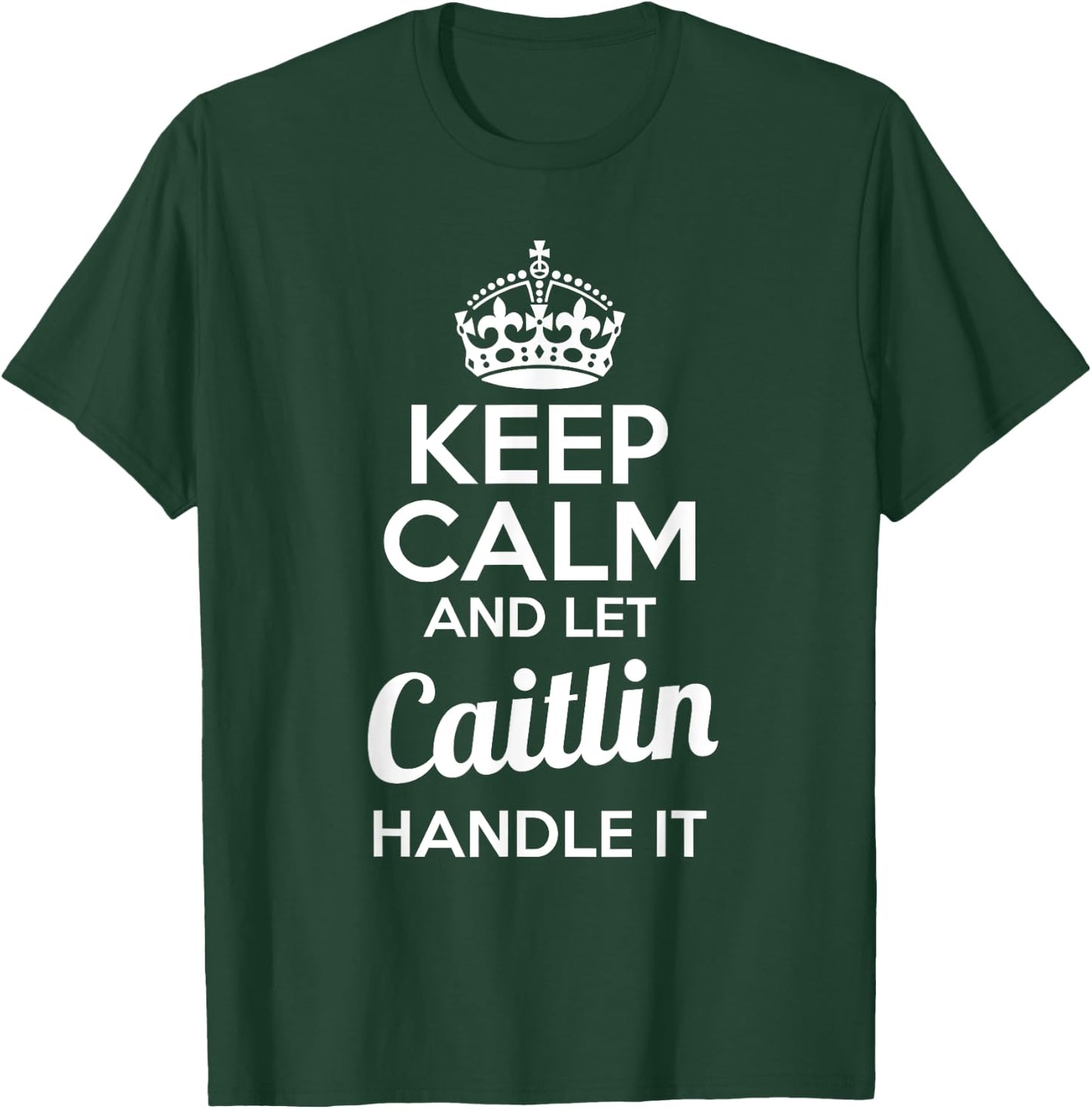 Caitlin Keep Calm and Let Caitlin Handle It T-Shirt - T-Shirt | Forest