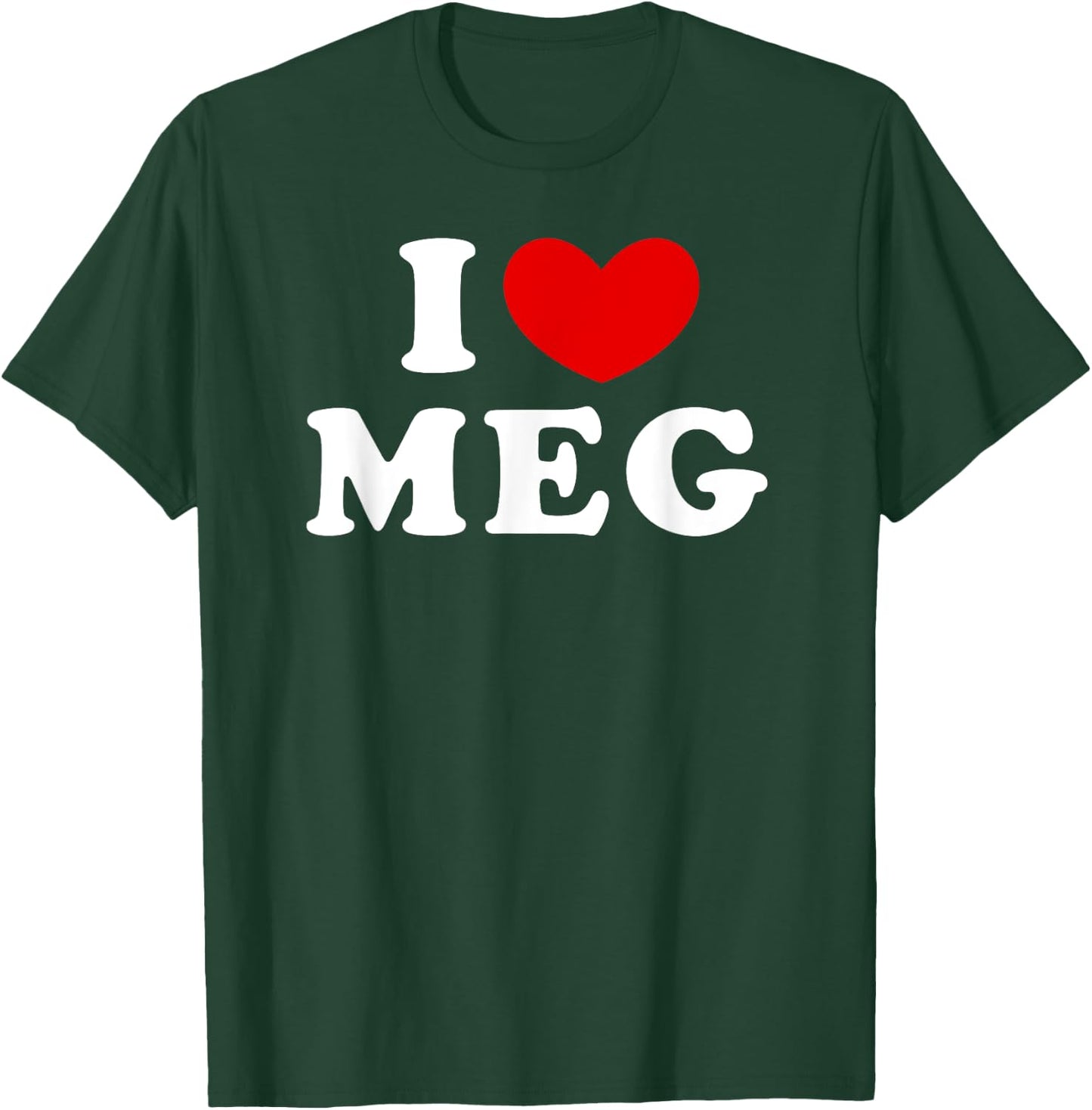 I Love Meg, I Heart Meg T-Shirt - T-Shirt | Forest