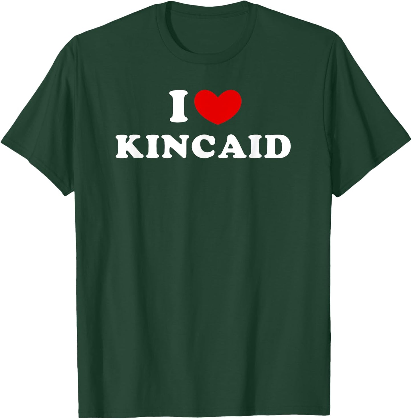 I Love Kincaid, I Heart Kincaid T-Shirt - T-Shirt | Forest