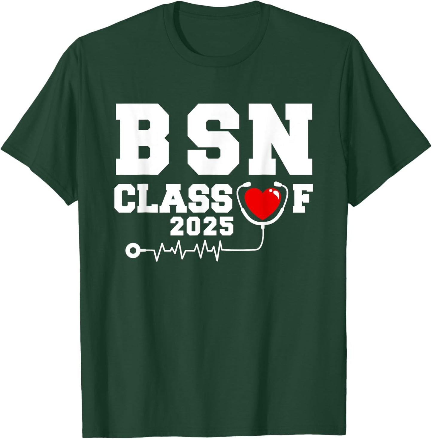 BSN Bachelor Of Nursing Graduation Class Of 2025 Grad T-Shirt - T-Shirt | Forest