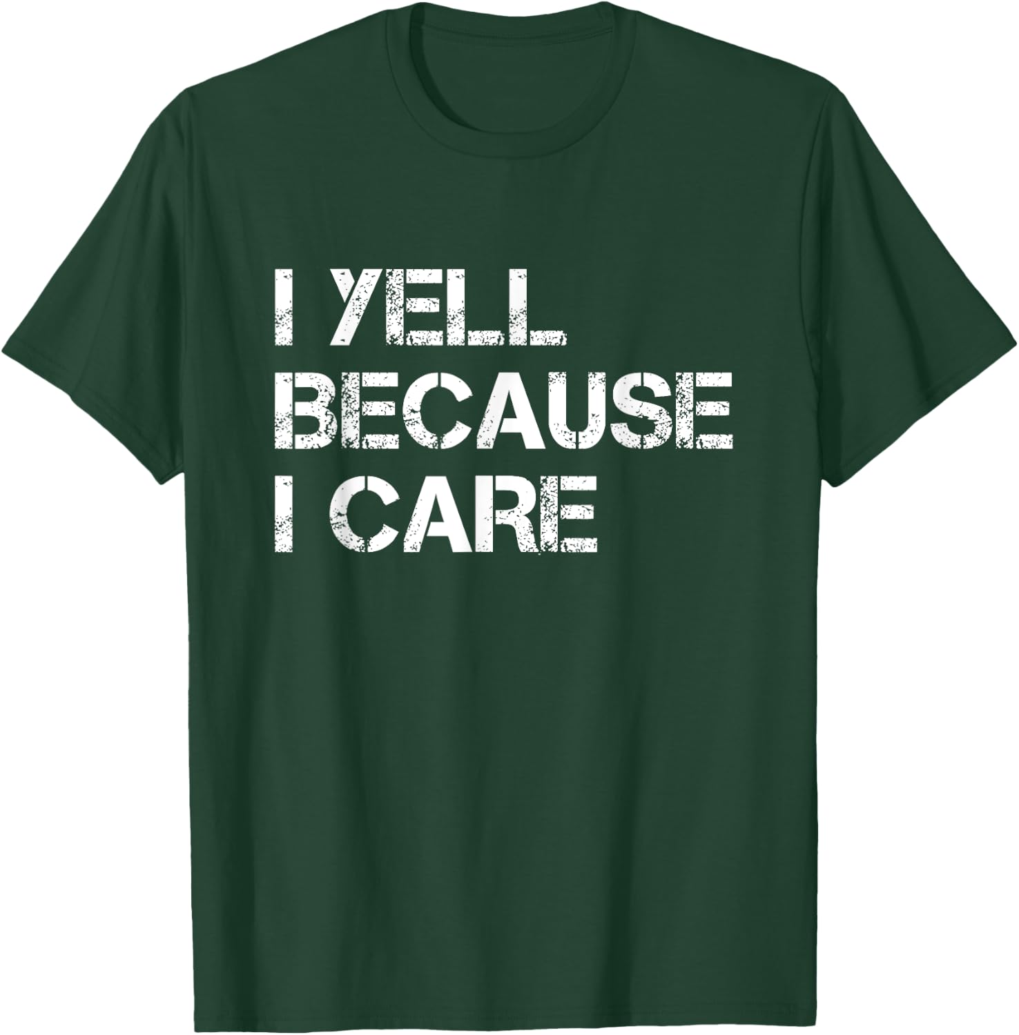 I Yell Because I Care Funny T-Shirt - T-Shirt | Forest