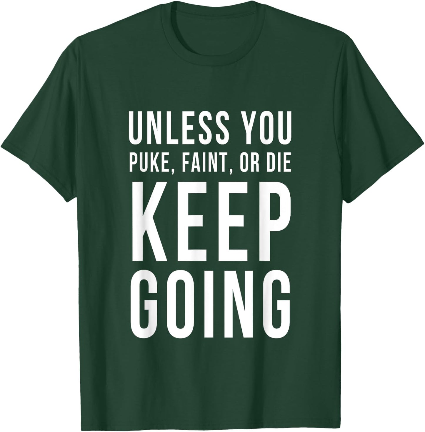 Unless You Puke Faint Or Die Keep Going Gym Workout T-Shirt - T-Shirt | Forest