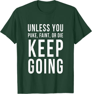 Unless You Puke Faint Or Die Keep Going Gym Workout T-Shirt - T-Shirt | Forest