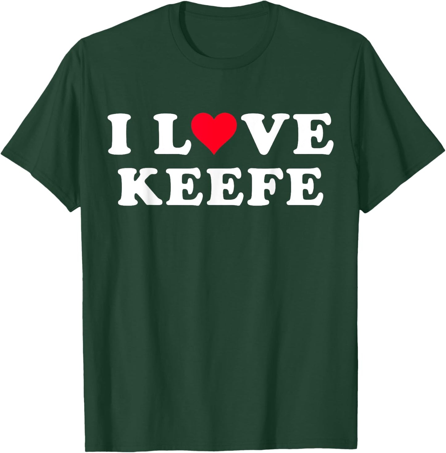 I Love Keefe Matching Girlfriend & Boyfriend Keefe Name T-Shirt - T-Shirt | Forest