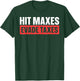 Hit Maxes Evade Taxes T-Shirt - T-Shirt | Forest
