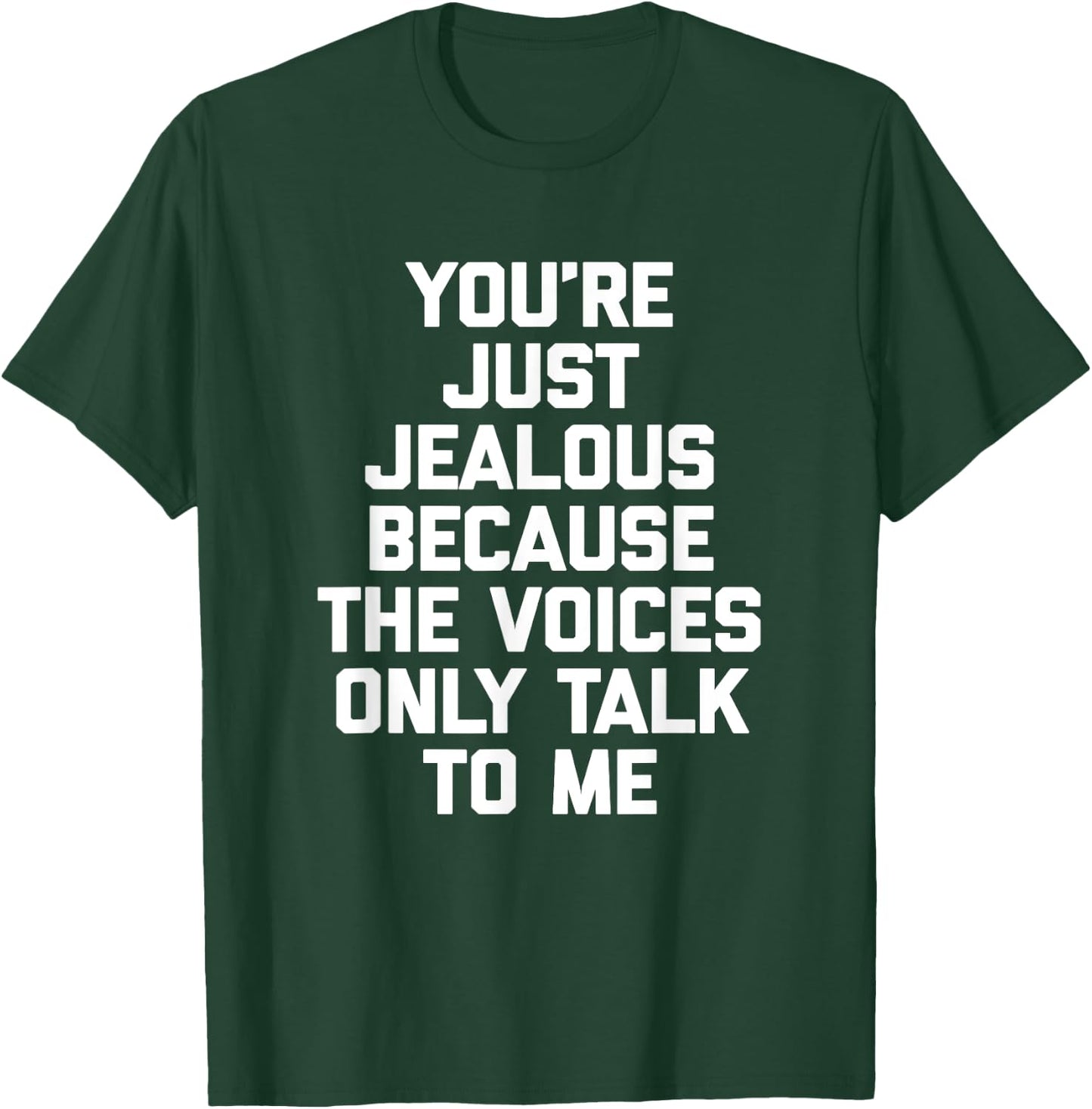 You're Just Jealous Because The Voices Only Talk To Me Funny T-Shirt - T-Shirt | Forest