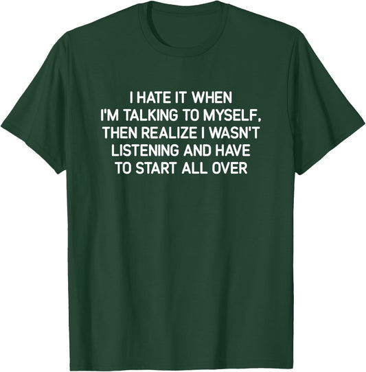 Hate It When I'm Talking To Myself, Funny, Jokes, Sarcastic T-Shirt - T-Shirt | Forest