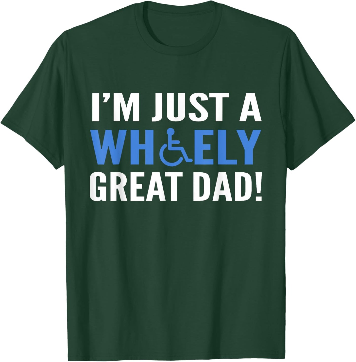 Wheely Great Dad Proud Wheelchair Handicapped Fathers Day T-Shirt - T-Shirt | Forest