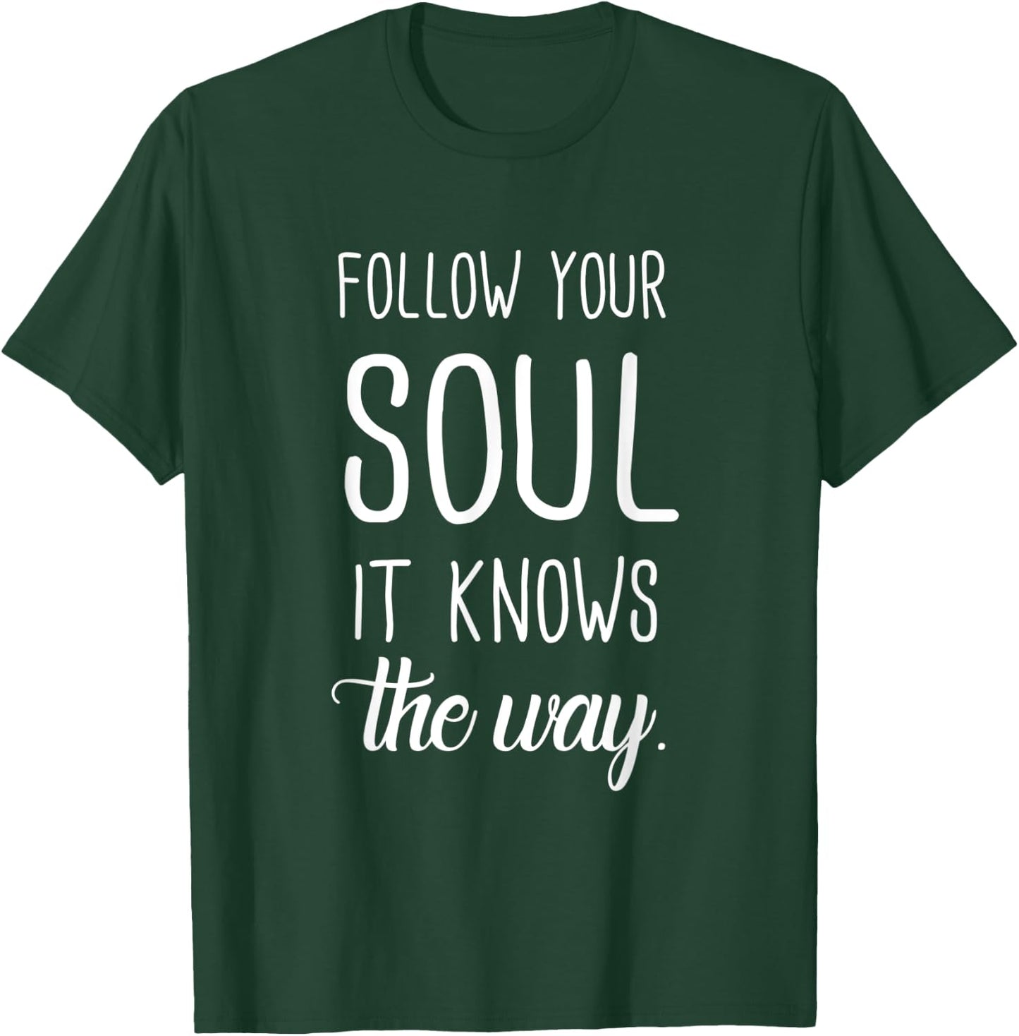 Follow Your Soul It Knows The Way T-Shirt - T-Shirt | Forest