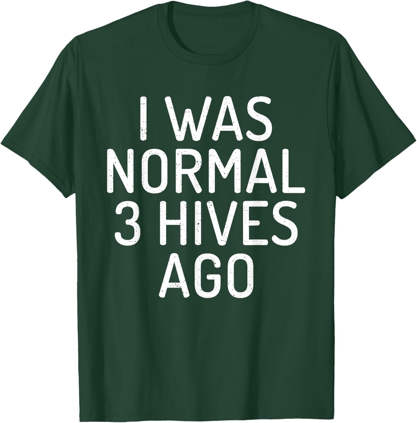 I was normal 3 Hives ago Funny Bee Lover Beekeeping T-Shirt - T-Shirt | Forest