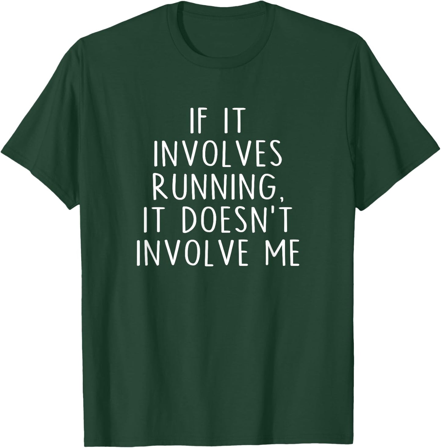 If It Involves Running, It Doesn't Involve Me Funny Saying T-Shirt - T-Shirt | Forest