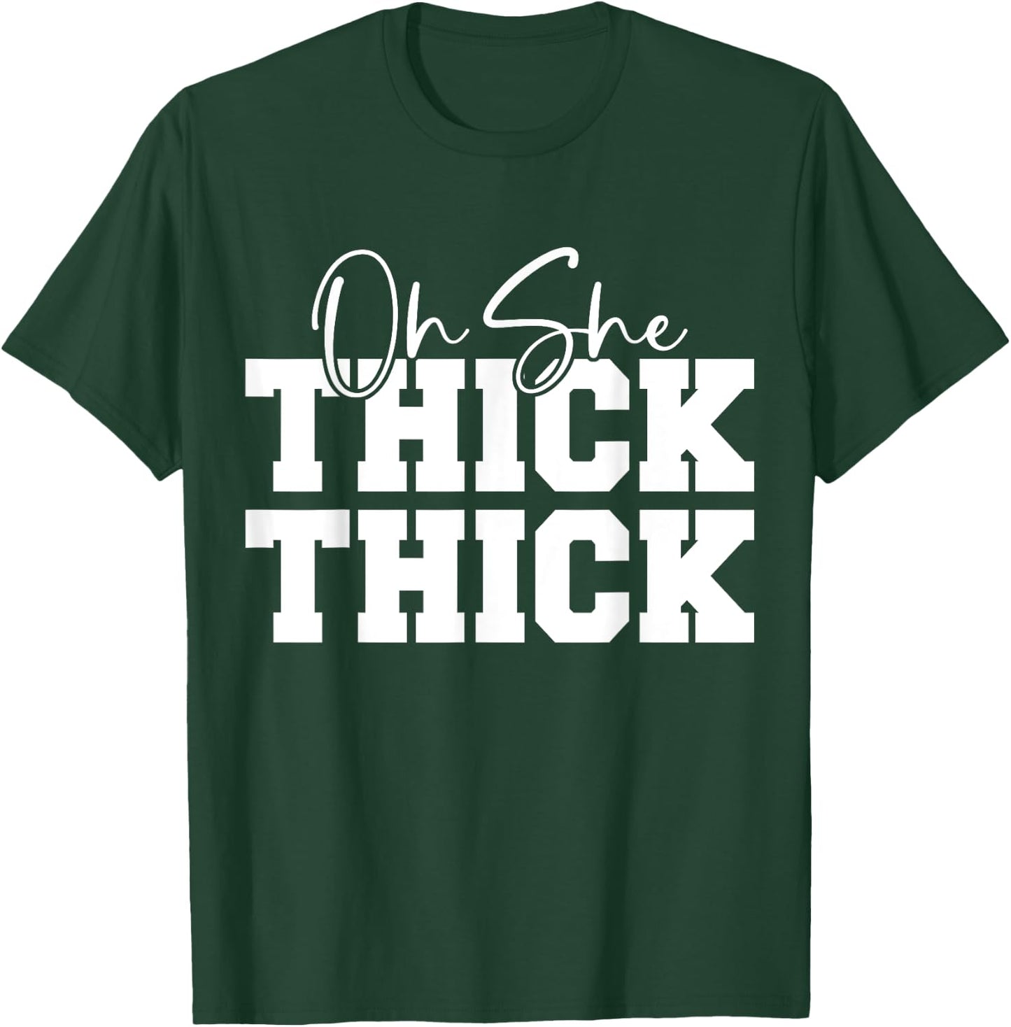 Oh She Thick-Thick Funny Girls Women T-Shirt - T-Shirt | Forest