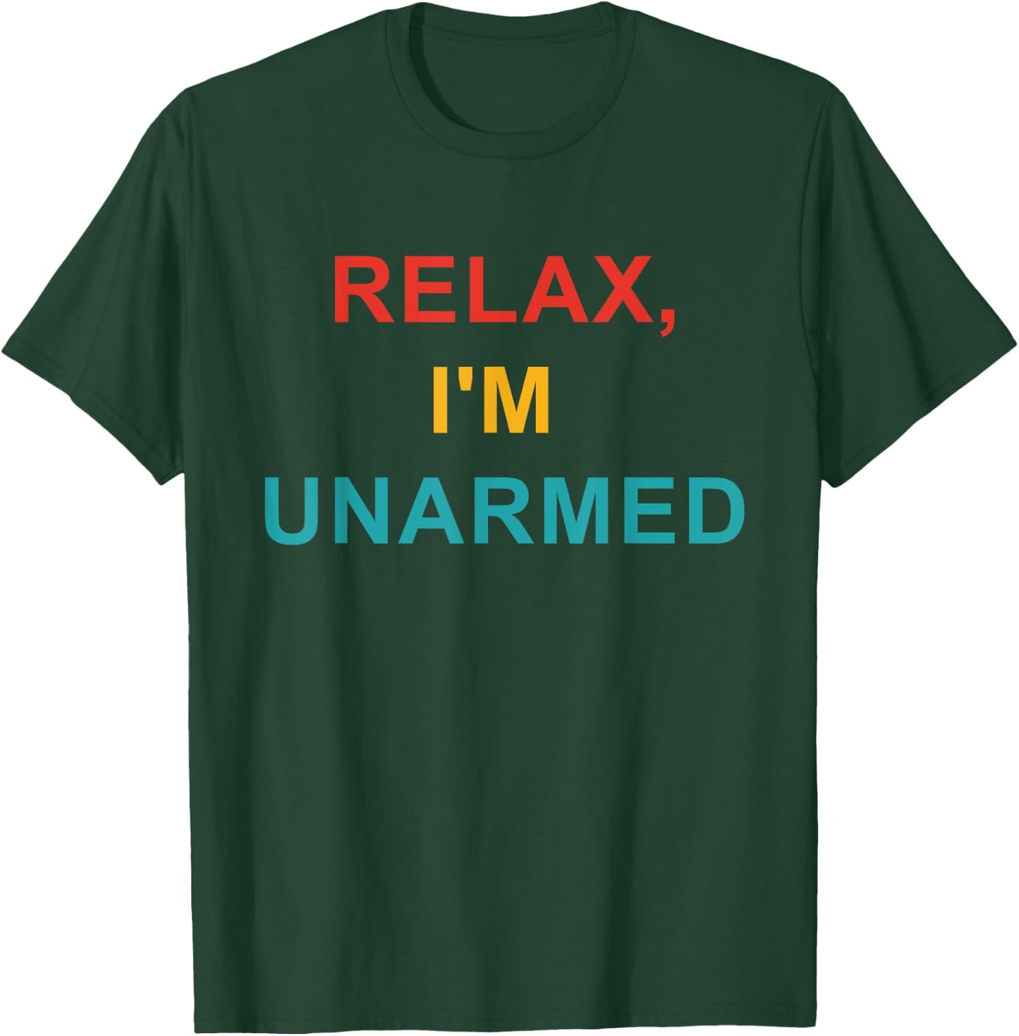 Relax, I'm Unarmed T-Shirt - T-Shirt | Forest
