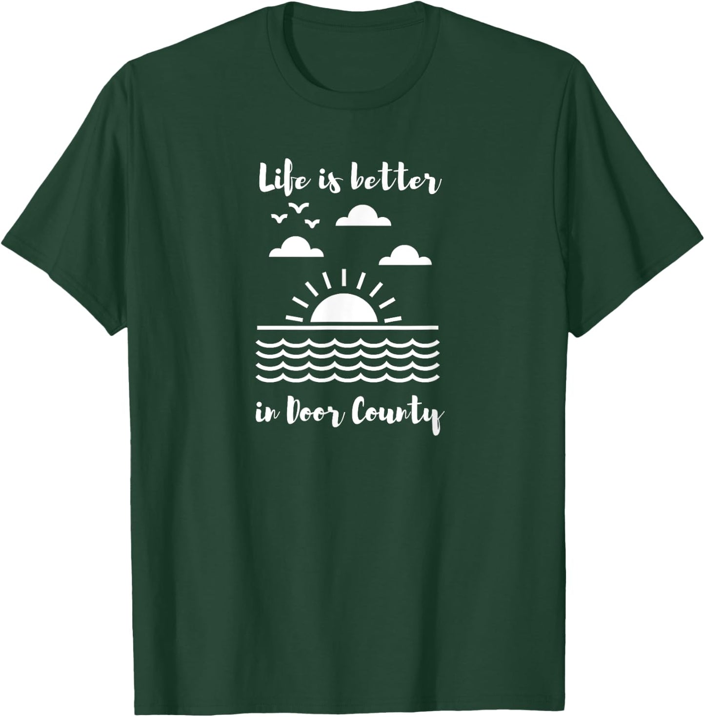 Life is Better in Door County T-Shirt - T-Shirt | Forest