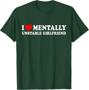 I Love Mentally Unstable Girlfriend T-Shirt - T-Shirt | Forest