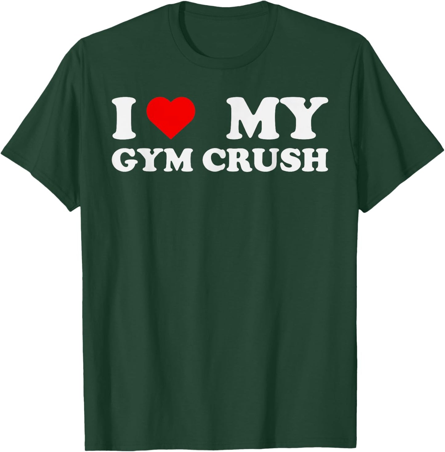 I Love Heart My Gym Crush - Funny Gym Rat Adults Humor Jokes T-Shirt - T-Shirt | Forest