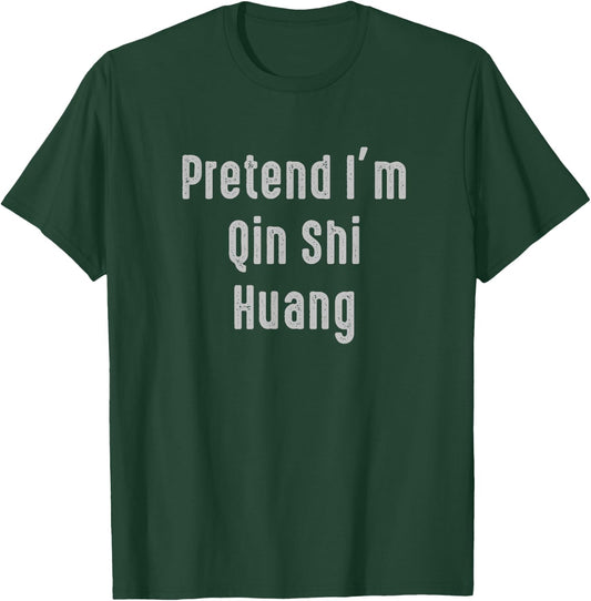 Pretend I'm Qin Shi Huang Funny Costume Ancient Mythology T-Shirt - T-Shirt | Forest