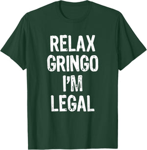 Relax Gringo I'm Legal Funny Immigration Immigrant Christmas T-Shirt - T-Shirt | Forest