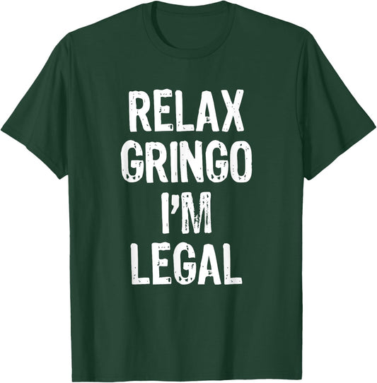 Relax Gringo I'm Legal Funny Immigration Immigrant Christmas T-Shirt - T-Shirt | Forest