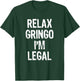 Relax Gringo I'm Legal Funny Immigration Immigrant Christmas T-Shirt - T-Shirt | Forest