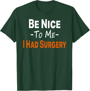 Funny Be Nice To Me I Had Surgery Heart Cancer Knee Recovery T-Shirt - T-Shirt | Forest