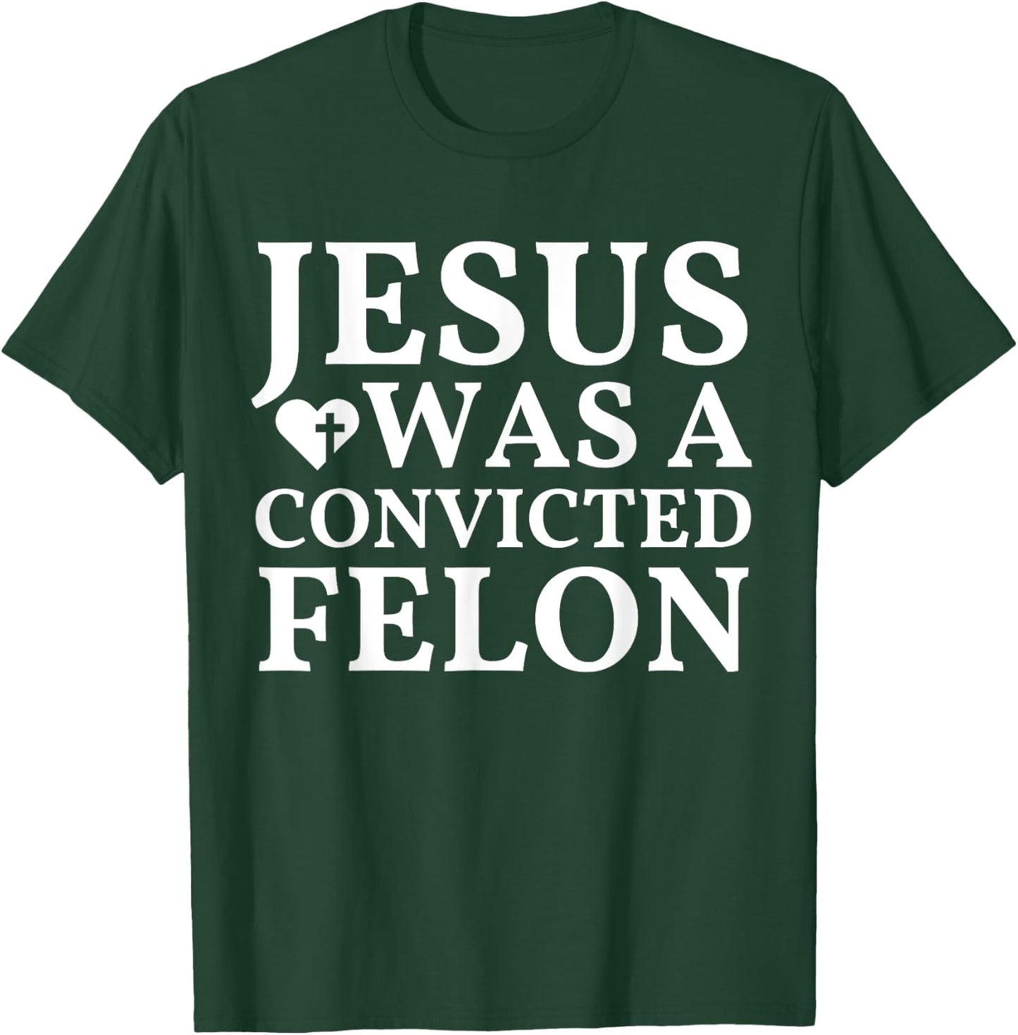 Jesus Was A Convicted Felon Trump Supporter T-Shirt - T-Shirt | Forest