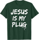 Jesus Is My Plug Christian Believers in Jesus Humor Novelty T-Shirt - T-Shirt | Forest