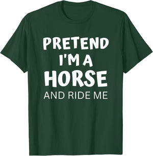 Pretend I'm a Horse And Ride Me Dirty Halloween Costume Lazy T-Shirt - T-Shirt | Forest
