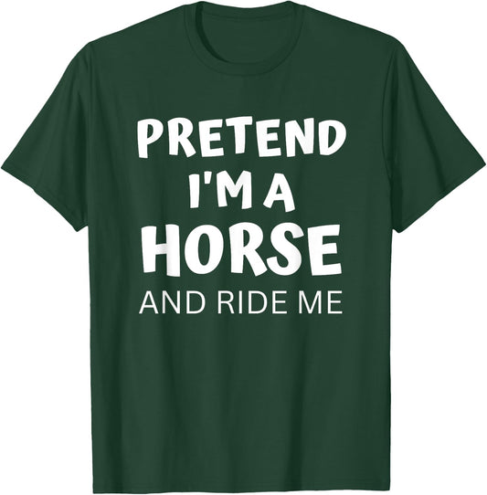 Pretend I'm a Horse And Ride Me Dirty Halloween Costume Lazy T-Shirt - T-Shirt | Forest