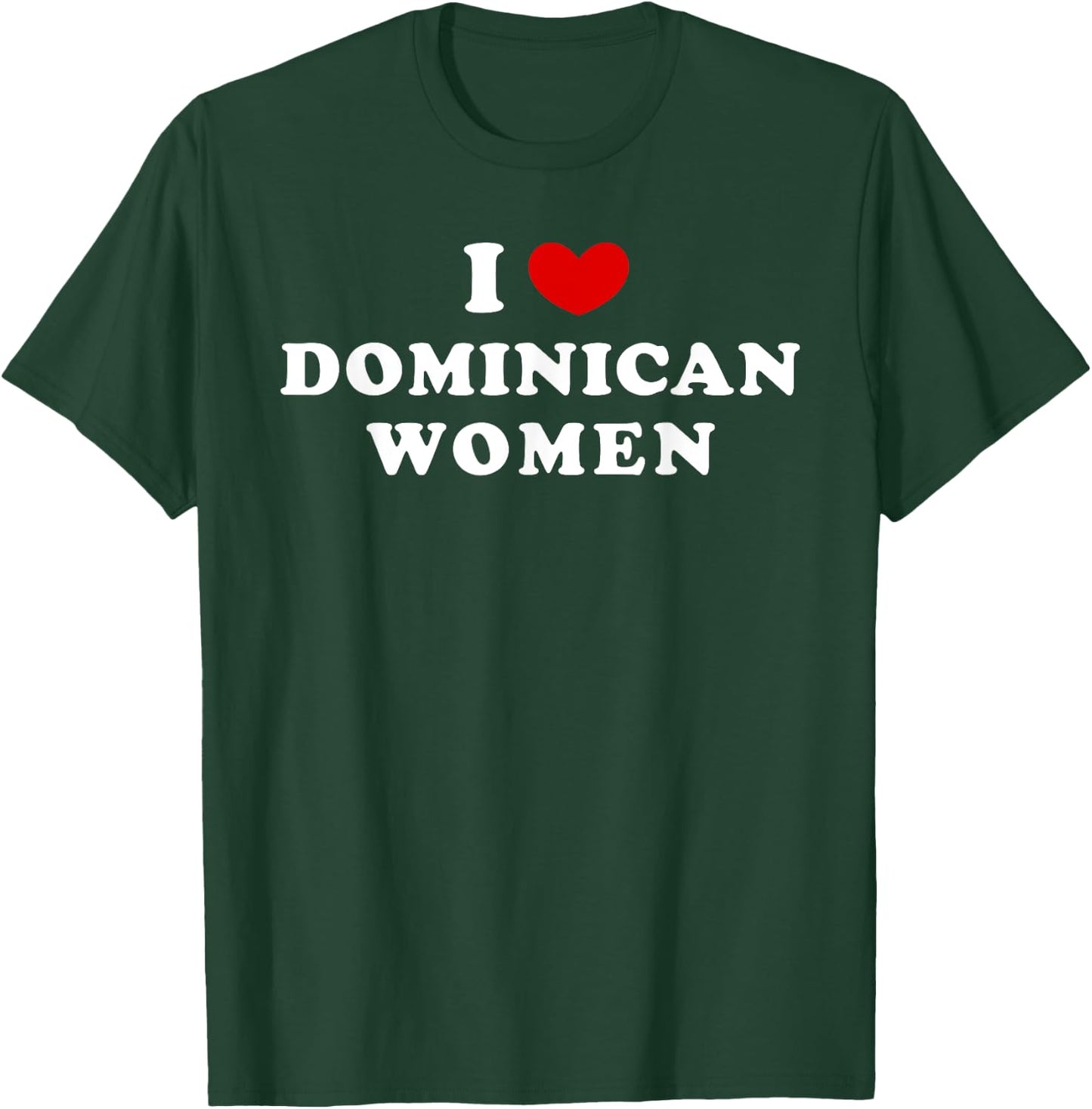 I Love Dominican Women, I Heart Dominican Women T-Shirt - T-Shirt | Forest