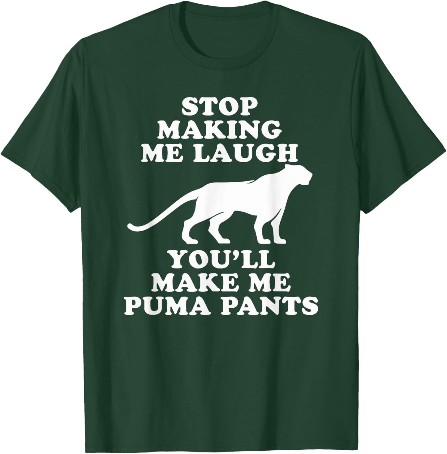 Stop making me laugh you'll make me Puma pants | Funny Gift T-Shirt - T-Shirt | Forest