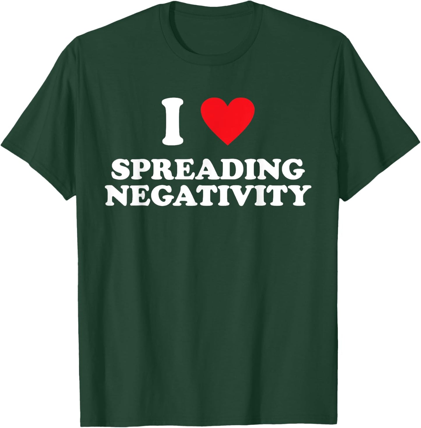 I Love Spreading Negativity Joke T-Shirt - T-Shirt | Forest