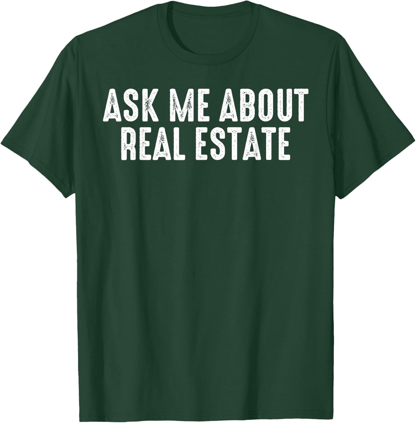 Ask Me About Real Estate Realtor Real Estate Agent Investor T-Shirt - T-Shirt | Forest