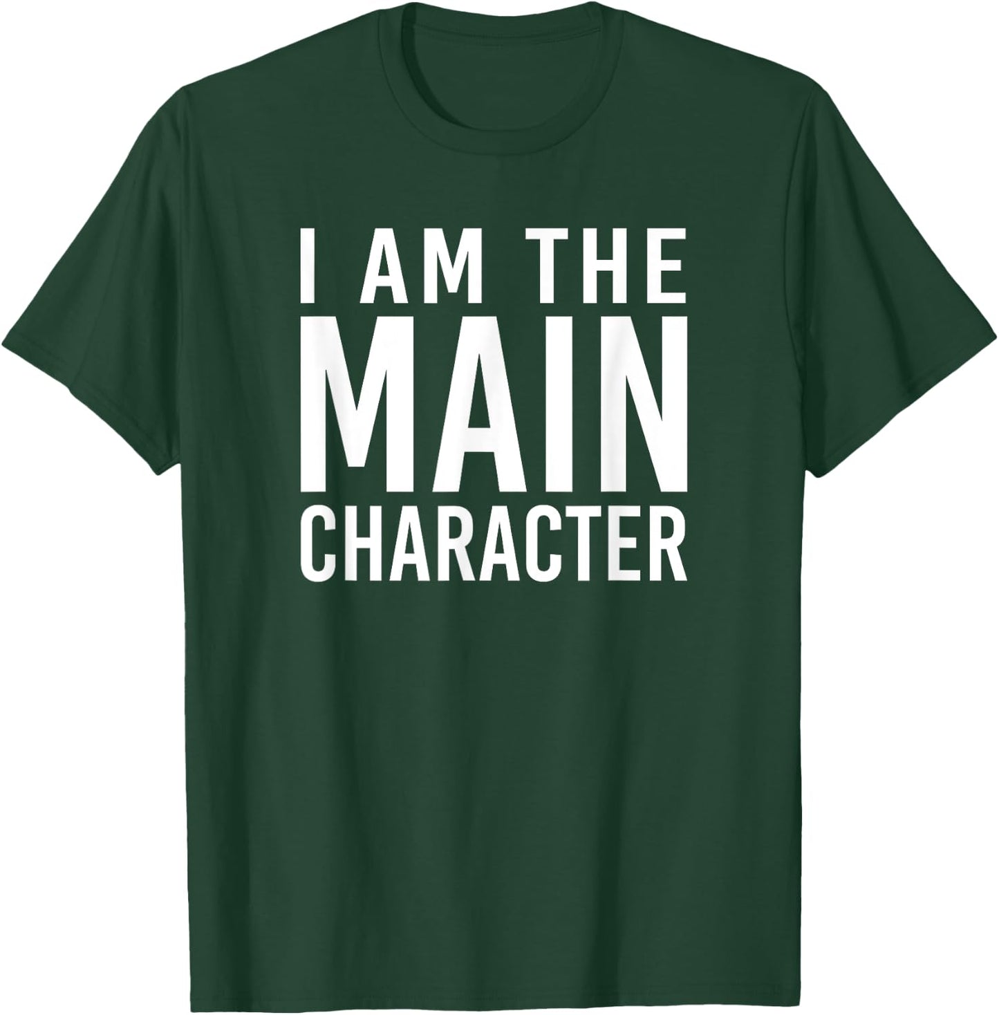 i am the main character Funny Sarcastic T-Shirt - T-Shirt | Forest