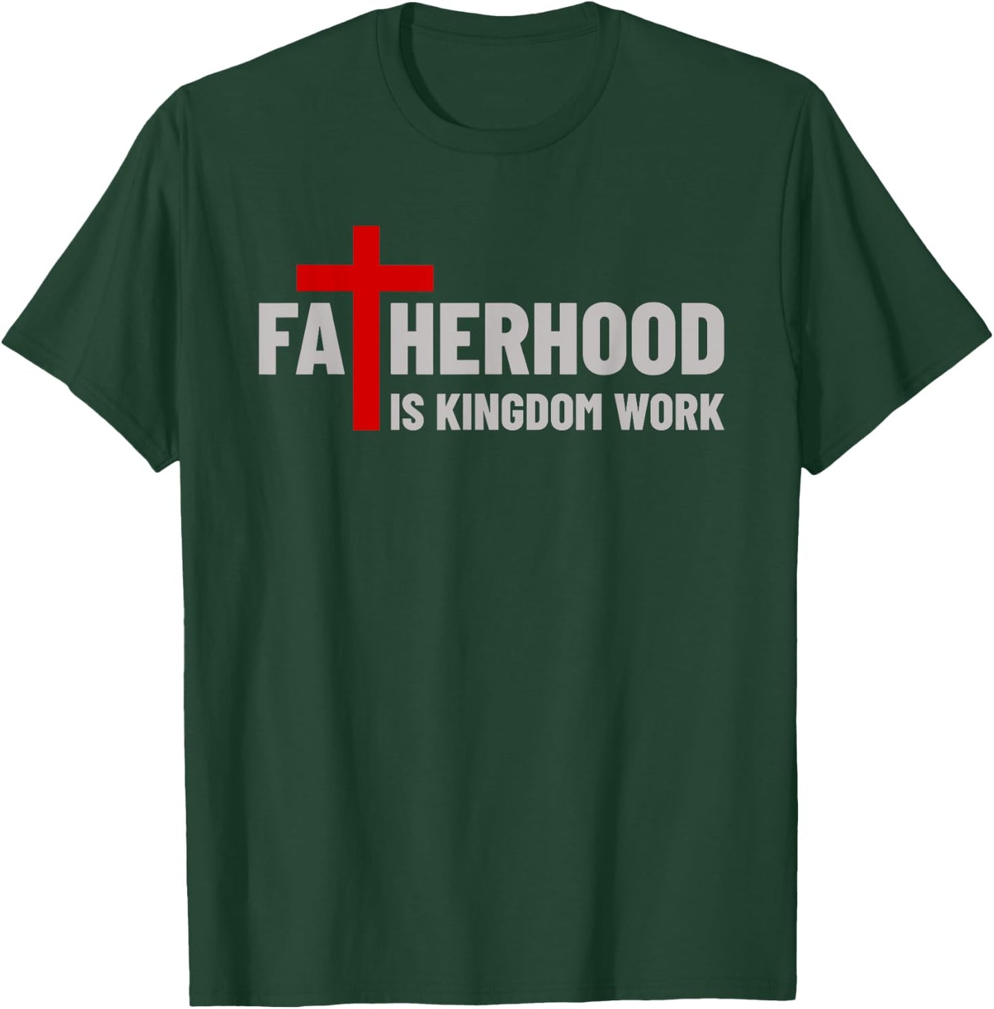 Blessed Dad Fatherhood Is Kingdom Work Faith Christian Dad T-Shirt - T-Shirt | Forest