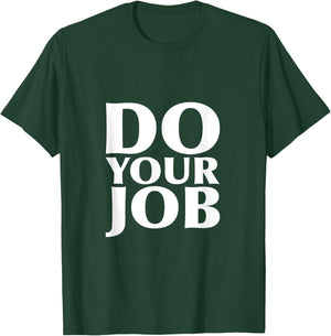 Do Your Job Shirt T-Shirt - T-Shirt | Forest