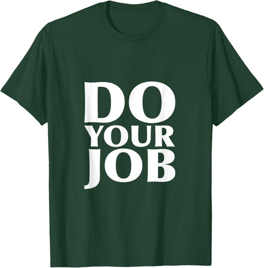 Do Your Job Shirt T-Shirt - T-Shirt | Forest