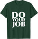 Do Your Job Shirt T-Shirt - T-Shirt | Forest