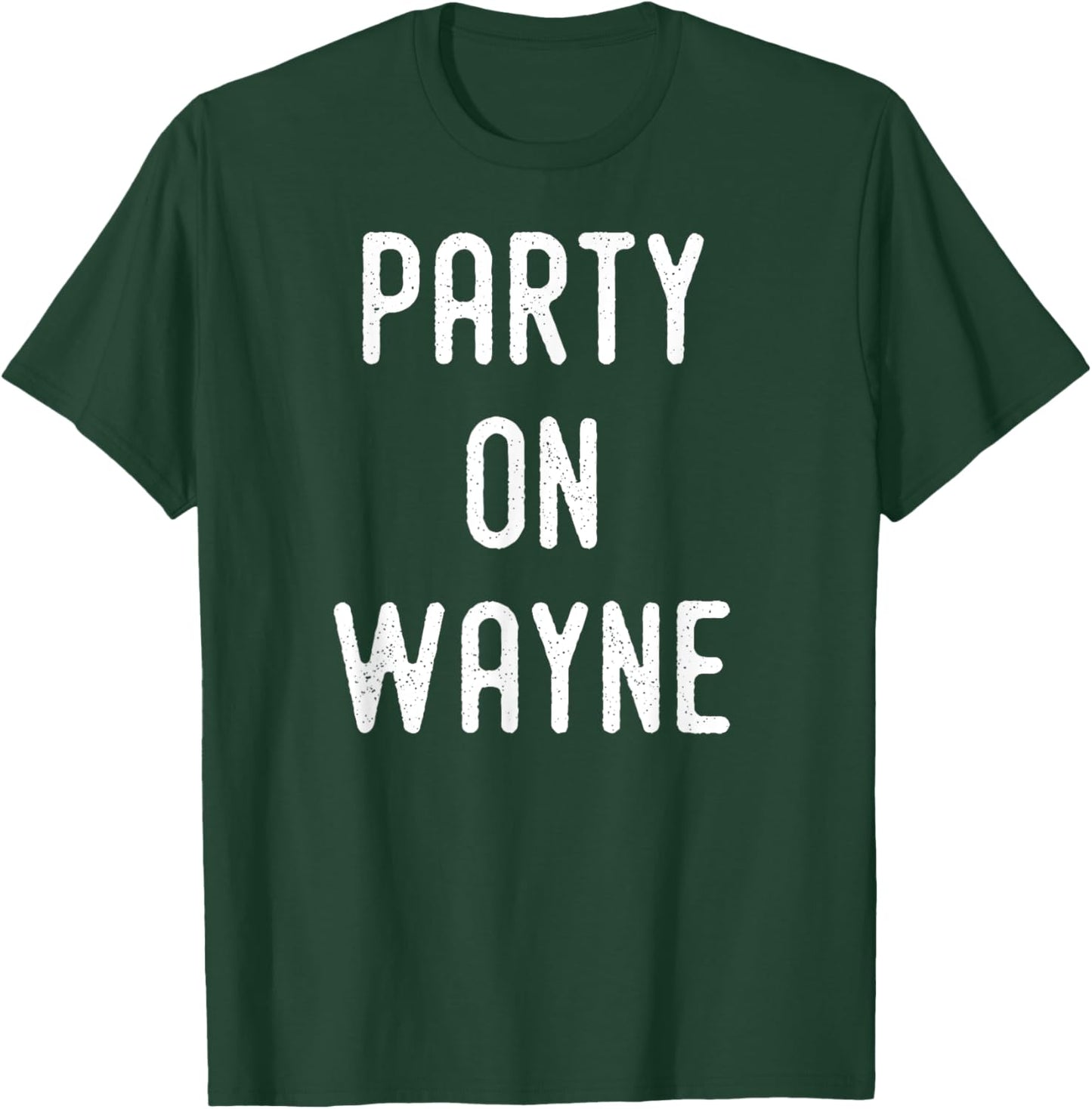 Party on Wayne - Funny Drinking T-Shirt - T-Shirt | Forest