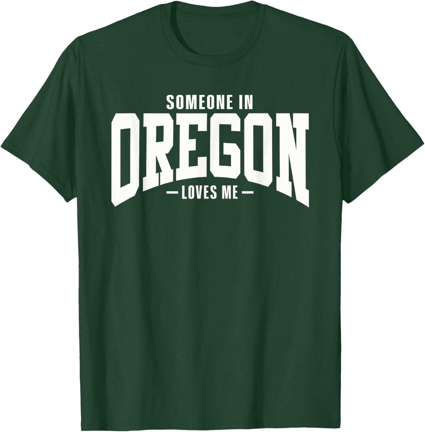 Someone In Oregon Loves Me T-Shirt - T-Shirt | Forest