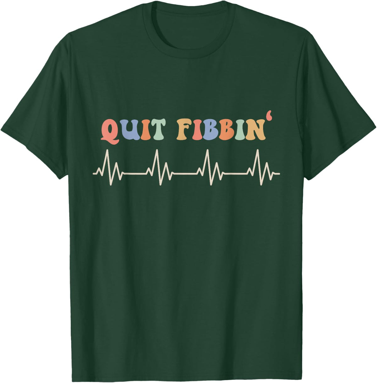 Atrial Fibrillation, Cardiology, Heart Rythm, Quit Fibbin T-Shirt - T-Shirt | Forest