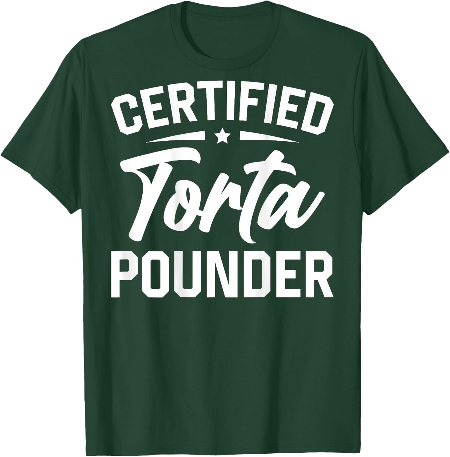 Certified Torta Pounder (On Back) T-Shirt - T-Shirt | Forest