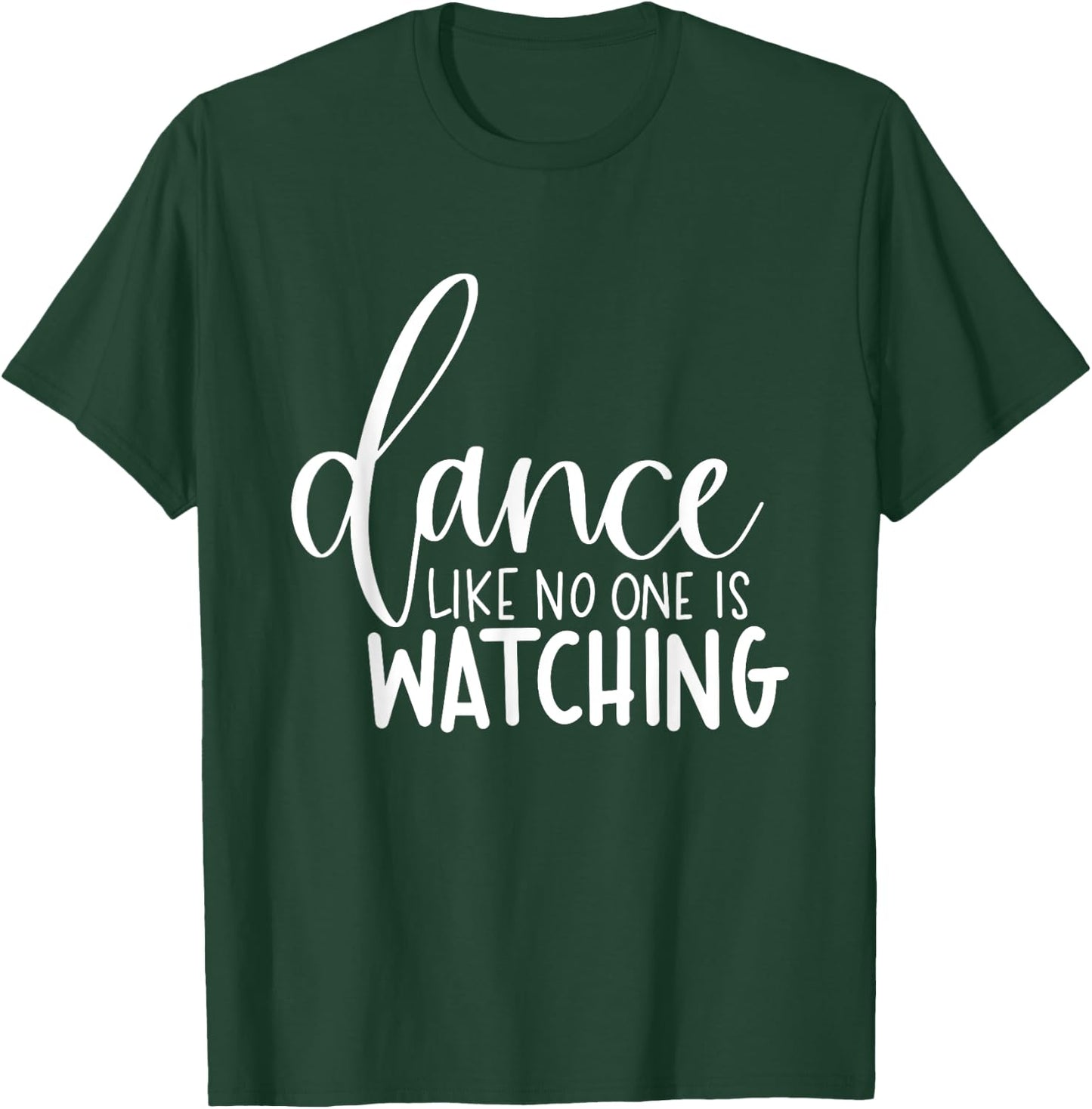 Dance Like No One Is Watching Inspirational Motivational T-Shirt - T-Shirt | Forest