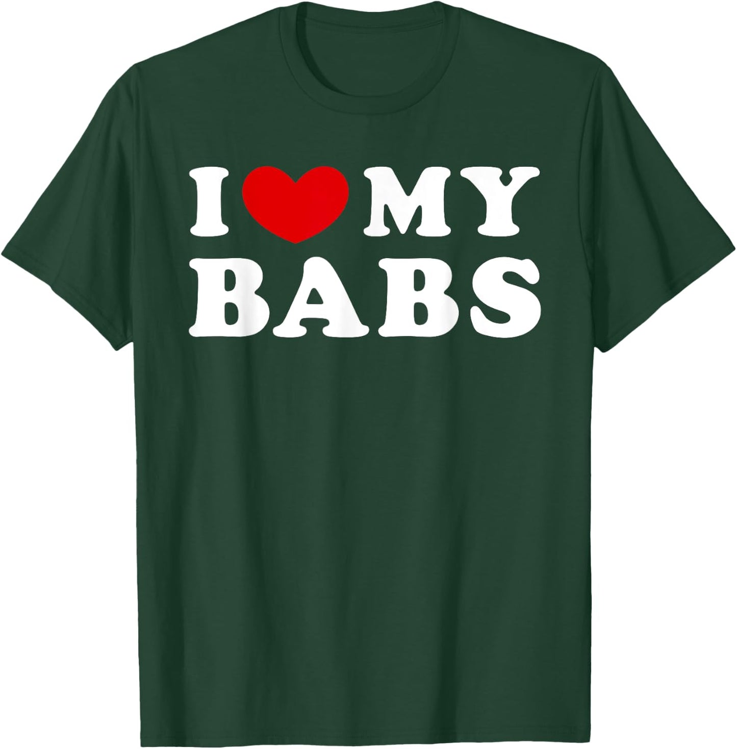 I Love My Babs, I Heart My Babs T-Shirt - T-Shirt | Forest