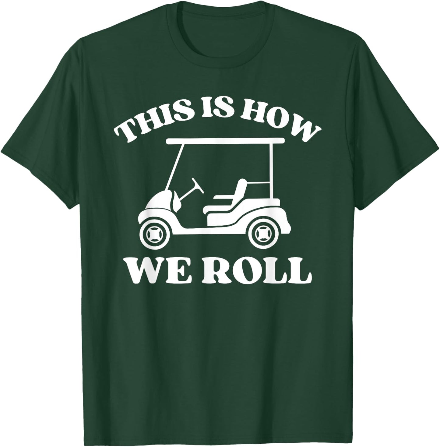 Men's Golfing "This is How We Roll" Funny Dad Golf Cart T-Shirt - T-Shirt | Forest