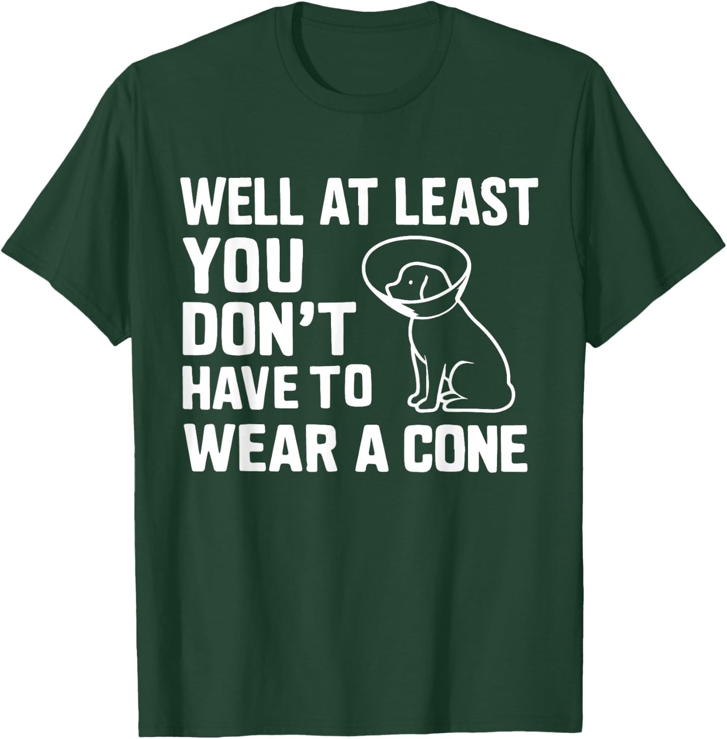 Well At Least You Don't Have To Wear A Cone Surgery Recovery T-Shirt - T-Shirt | Forest