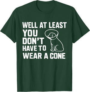 Well At Least You Don't Have To Wear A Cone Surgery Recovery T-Shirt - T-Shirt | Forest