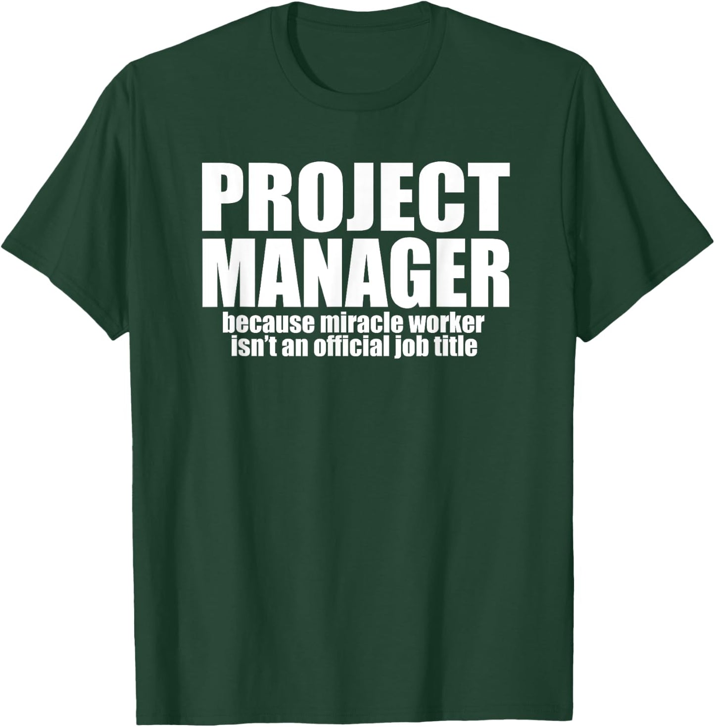 PROJECT MANAGER Because Miracle Worker Isn't A Job Title T-Shirt - T-Shirt | Forest