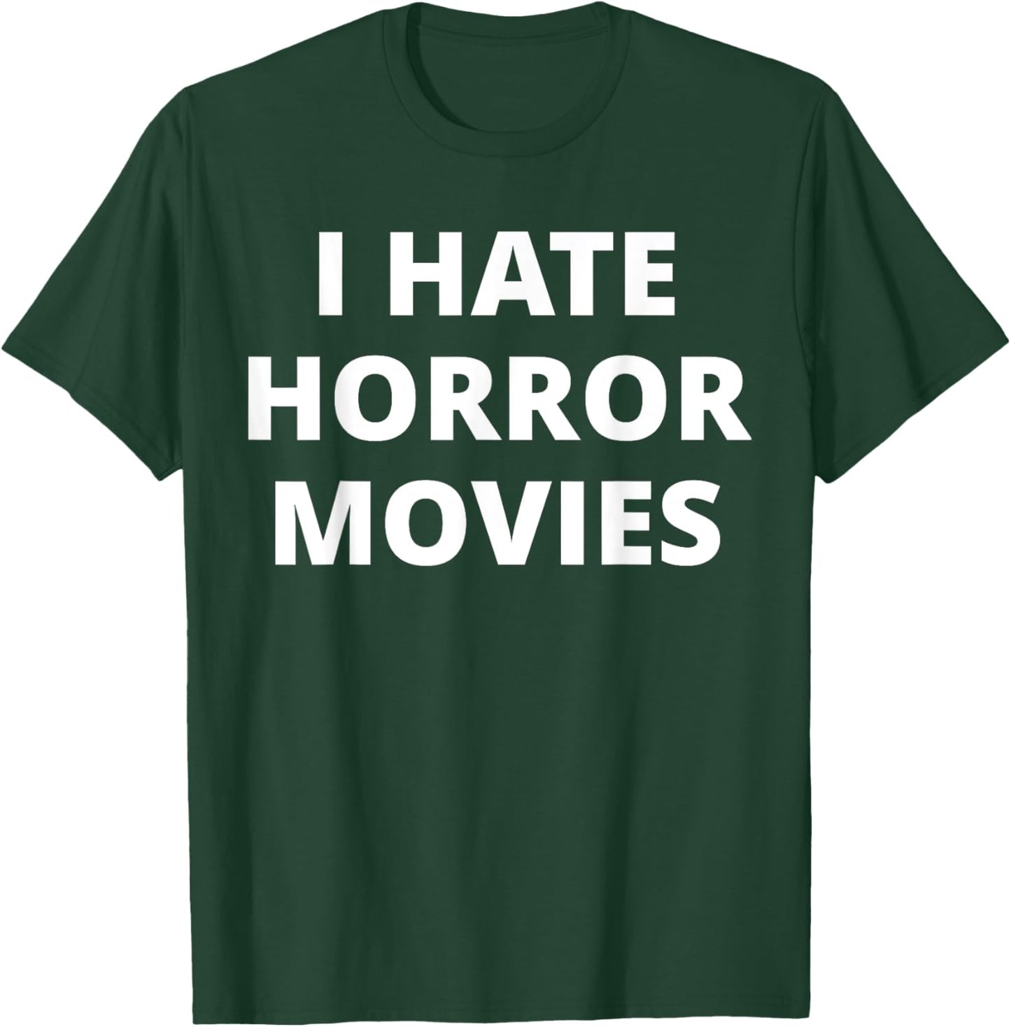 I Hate Horror Movies T-Shirt - T-Shirt | Forest